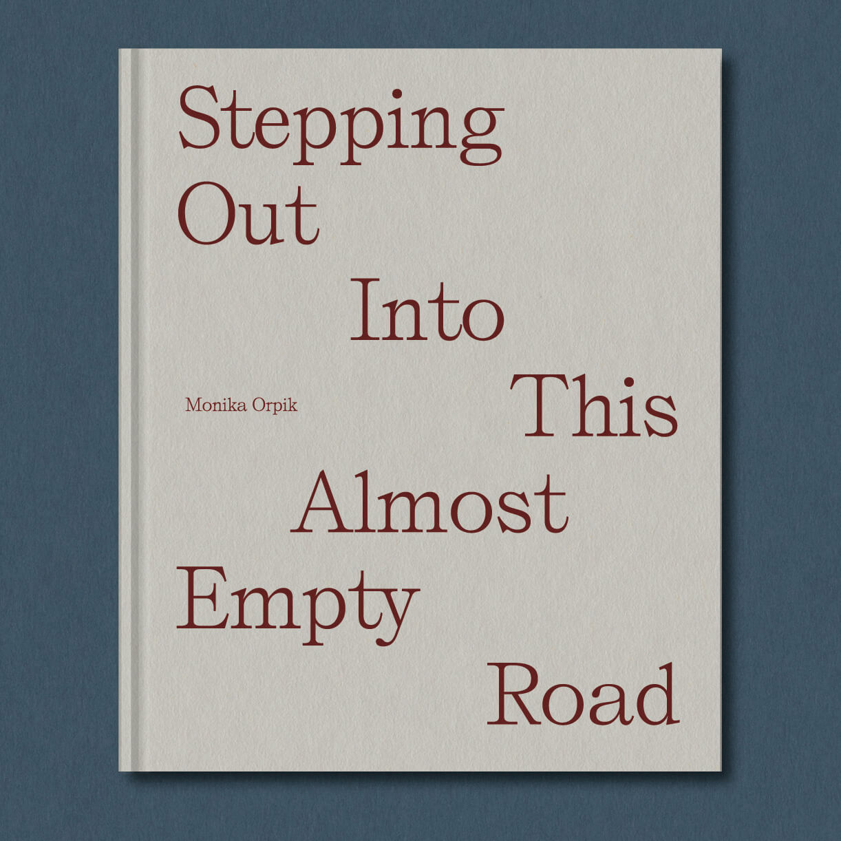 Monika Orpik – Stepping Out Into This Almost Empty Road